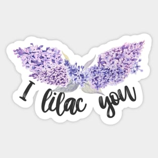 I Lilac You ! Funny Plantlovers Pun Sticker